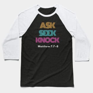 Ask, Seek, Knock, Matthew 7:7-8 Baseball T-Shirt